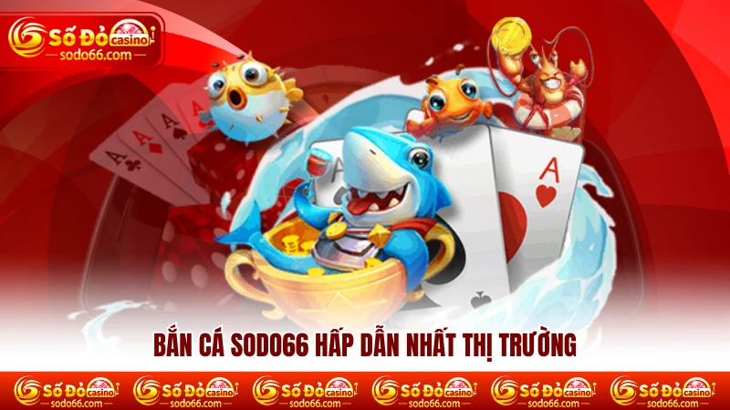 Bắn cá Sodo66 hấp dẫn nhất thị trường 