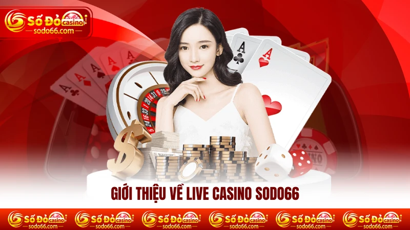 Giới thiệu về live casino Sodo66