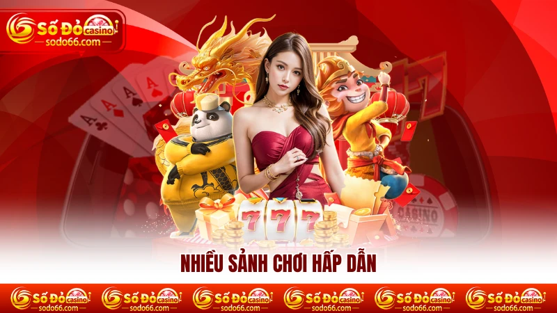 Nhiều sảnh chơi hấp dẫn