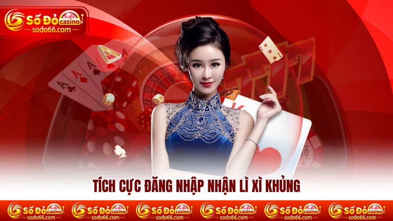 Tích cực đăng nhập nhận lì xì khủng