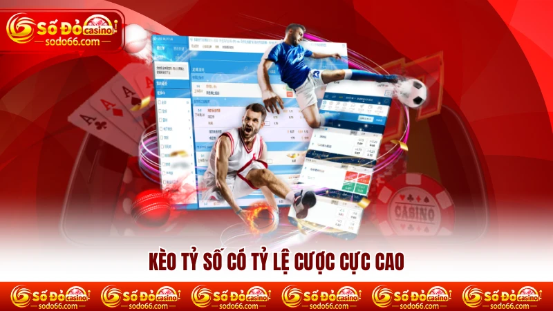 Kèo tỷ số có tỷ lệ cược cực cao