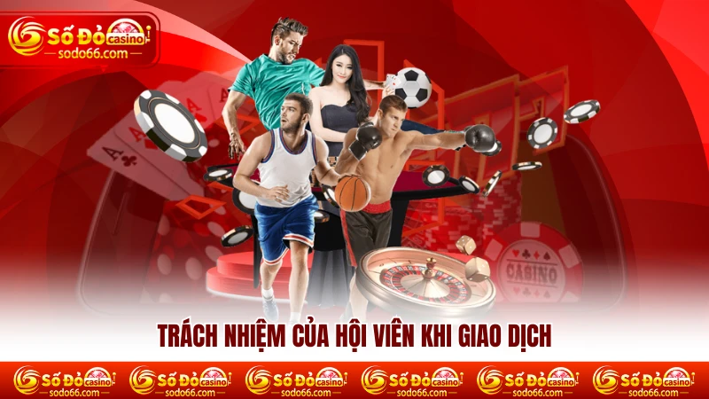 Trách nhiệm của hội viên khi giao dịch