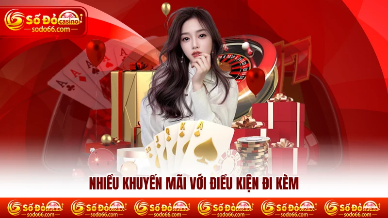 Nhiều khuyến mãi với điều kiện đi kèm