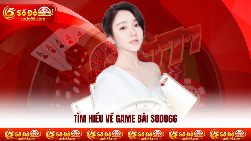 Tìm hiểu về game bài Sodo66