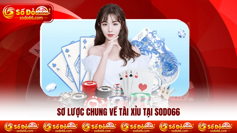 Sơ lược chung về tài xỉu tại Sodo66
