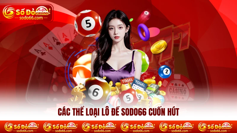 Các thể loại Lô Đề Sodo66 cuốn hút 