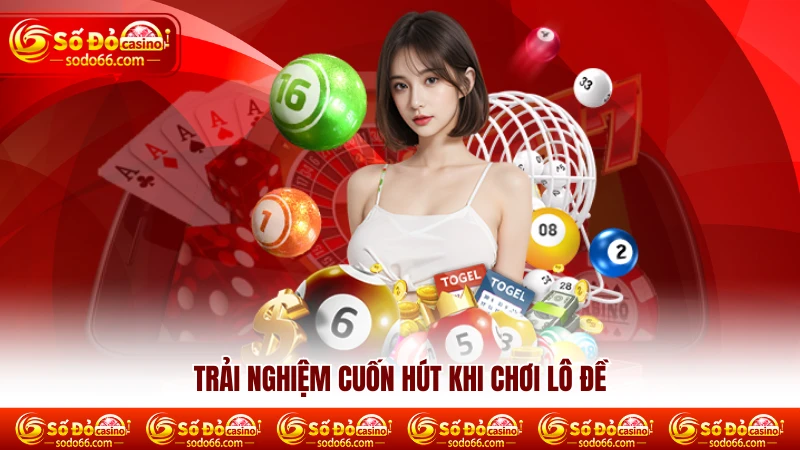 Trải nghiệm cuốn hút khi chơi Lô Đề 