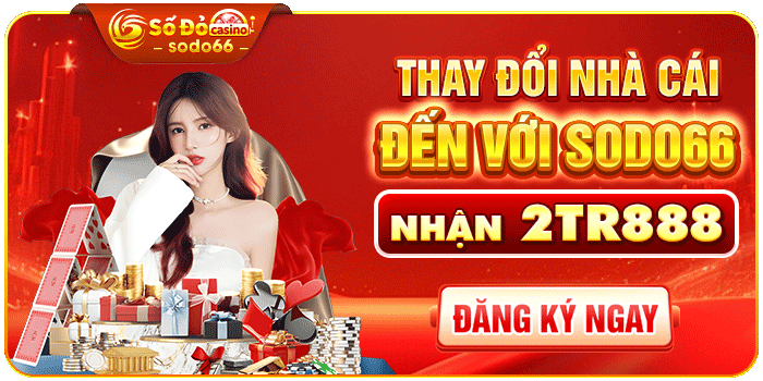 Thay đổi nhà cái đến với Sodo66 nhận 2tr888